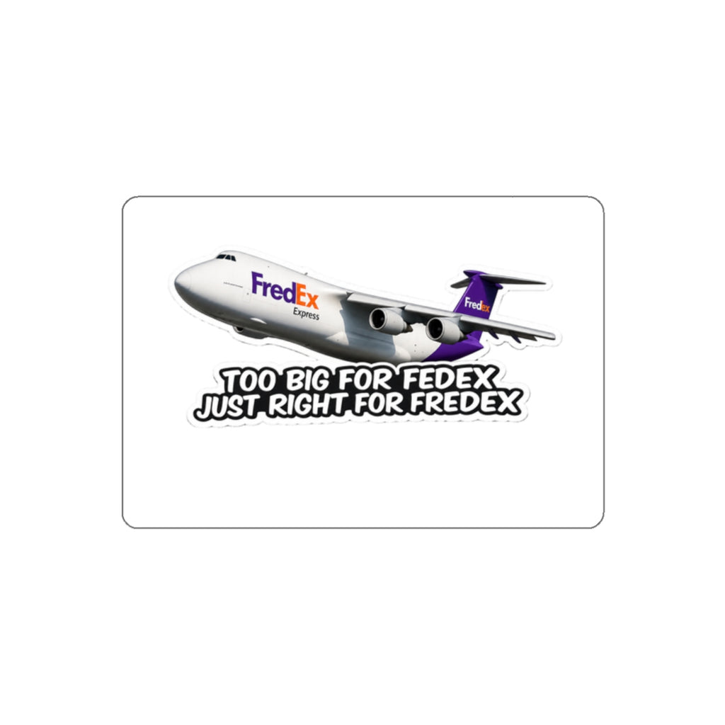 Too Big for FedEx, Just Right for FredEx Sticker - Cargo Plane Die-Cut Sticker