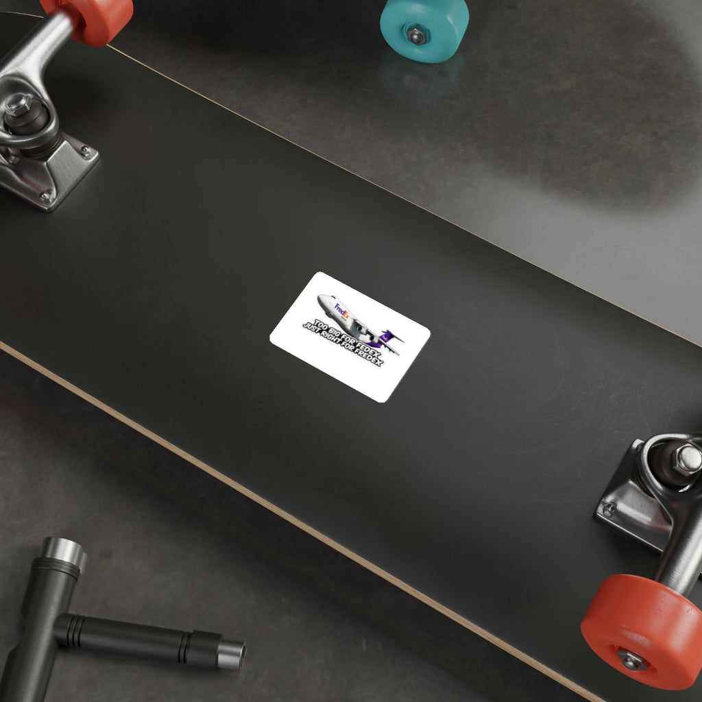 Too Big for FedEx, Just Right for FredEx Sticker - Cargo Plane Die-Cut Sticker
