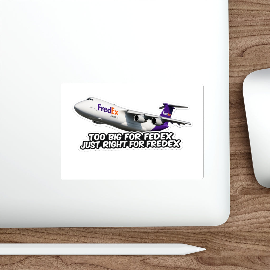 Too Big for FedEx, Just Right for FredEx Sticker - Cargo Plane Die-Cut Sticker