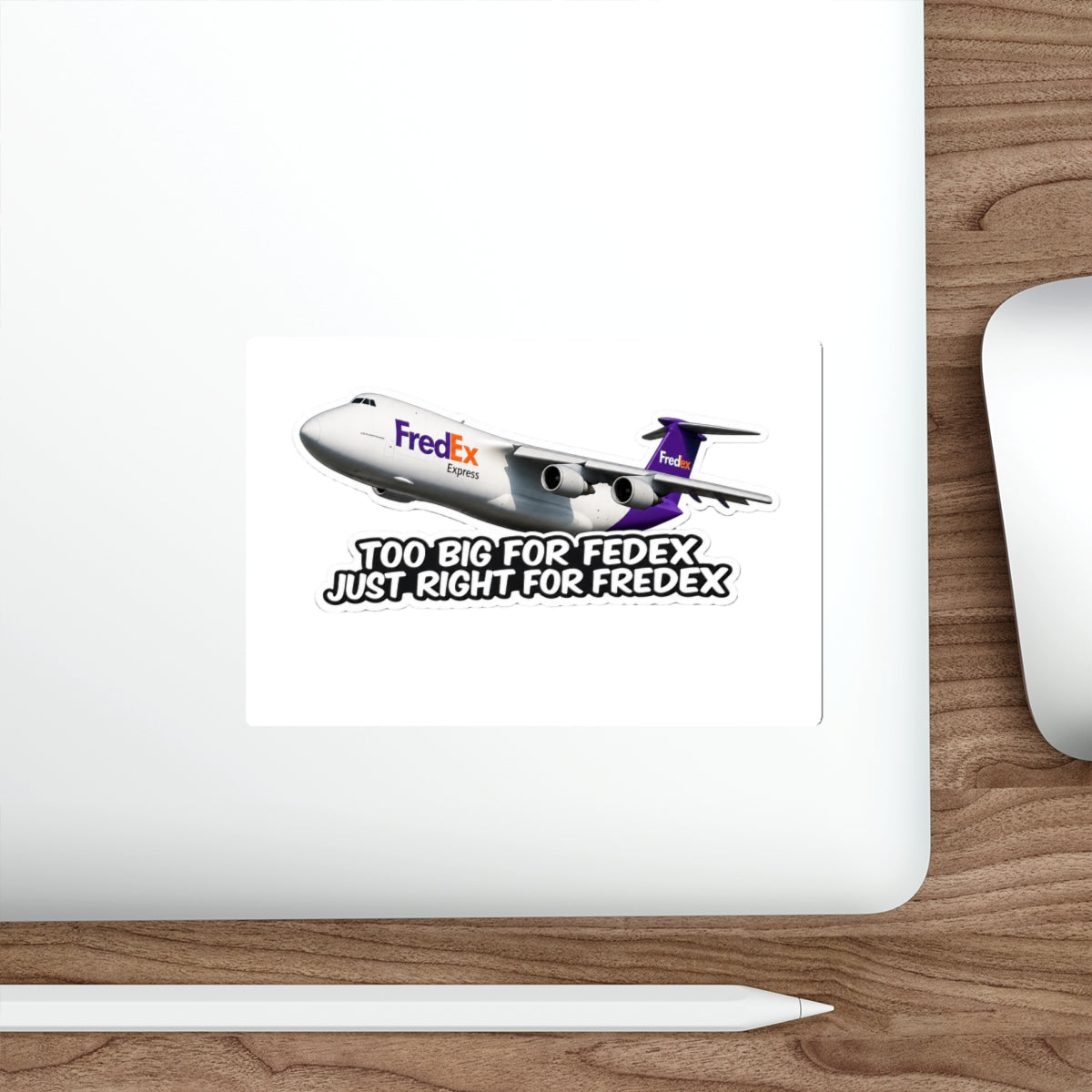 Too Big for FedEx, Just Right for FredEx Sticker - Cargo Plane Die-Cut Sticker
